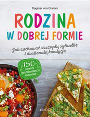 Rodzina w dobrej formie Jak zachowa szczup sylwetk i wietn kondycj, von Cramm Dagmar