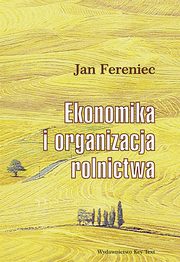 ksiazka tytu: Ekonomika i organizacja rolnictwa autor: Fereniec Jan