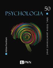 ksiazka tytu: 50 idei ktre powiniene zna Psychologia autor: Furnham Adrian