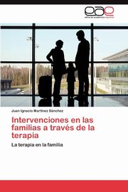 ksiazka tytu: Intervenciones En Las Familias a Traves de La Terapia autor: Mart Nez S. Nchez Juan Ignacio