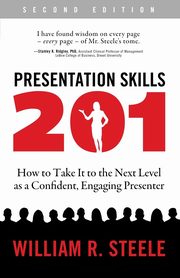 Presentation Skills 201, Steele William R.