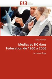 Mdias et tic dans l''ducation de 1960 ? 2006, AWOKOU-K