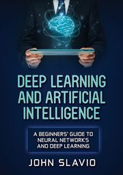 Deep Learning and Artificial Intelligence, Slavio John