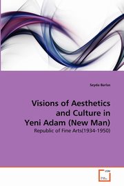 ksiazka tytu: Visions of Aesthetics and Culture in Yeni Adam (New Man) autor: Barlas Seyda