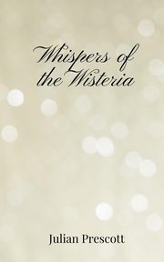 Whispers of the Wisteria, Prescott Julian