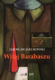 ksiazka tytu: Witaj Barabaszu autor: Jakubowski Jarosaw