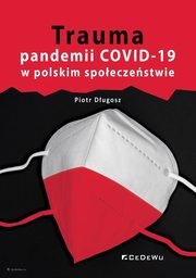 Trauma pandemii COVID-19 w polskim spoeczestwie, Piotr Dugosz