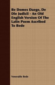 ksiazka tytu: Be Domes Daege, De Die Judicii - An Old English Version Of The Latin Poem Ascribed To Bede autor: Bede Venerable