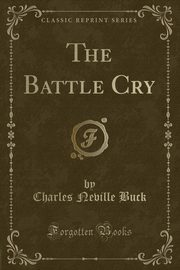 ksiazka tytu: The Battle Cry (Classic Reprint) autor: Buck Charles Neville