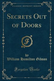 ksiazka tytu: Secrets Out of Doors (Classic Reprint) autor: Gibson William Hamilton