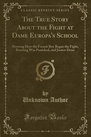 ksiazka tytu: The True Story About the Fight at Dame Europa's School autor: Author Unknown