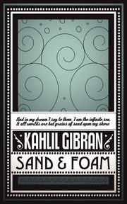 Sand & Foam, Gibran Kahlil