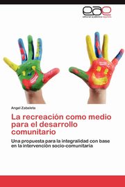 La Recreacion Como Medio Para El Desarrollo Comunitario, Zabaleta Angel