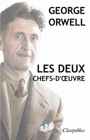 George Orwell - Les deux chefs-d'?uvre, Orwell George