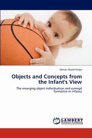 ksiazka tytu: Objects and Concepts from the Infant's View autor: Kingo Osman Skjold