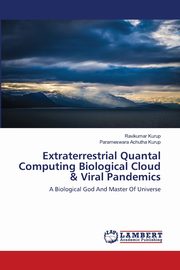 Extraterrestrial Quantal Computing Biological Cloud & Viral Pandemics, Kurup Ravikumar