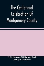 The Centennial Celebration Of Montgomery County, G. Hobson F.