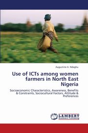 ksiazka tytu: Use of Icts Among Women Farmers in North East Nigeria autor: Ndaghu Augustine a.