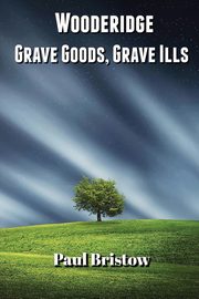 Wooderidge - Grave Goods, Grave Ills, Bristow Paul