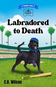 Labradored to Death, Wilson C.B.