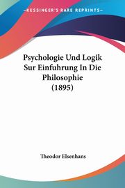 Psychologie Und Logik Sur Einfuhrung In Die Philosophie (1895), Elsenhans Theodor