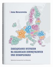 Zarzdzanie ryzykiem na granicach zewntrznych Unii Europejskiej, Moraczewska Anna