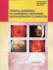 ksiazka tytu: Terapia laserowa w chorobach siatkwki niezwizanych z cukrzyc autor: Kaczmarek Radosaw, Misiuk-Hojo Marta, Wykrota Halina