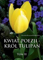 Kwiat poezji Tom 2 Krl tulipan, Jankiewicz Krystian Krzysztof