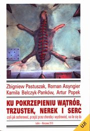 Ku pokrzepieniu wtrb, trzustek, nerek i serc, Pastuszak Zbigniew, Asyngier Roman, Belczyk-Kankw Kamila, Popek Artur