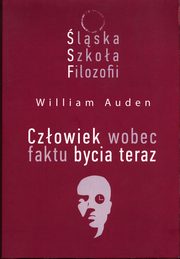 lska Szkoa Filozofii Czowiek wobec faktu bycia teraz, Auden William C.