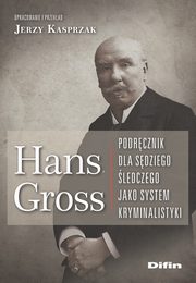 Hans Gross Podrcznik dla sdziego ledczego jako system kryminalistyki, Gross Hans