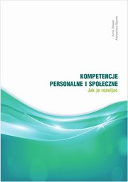 ksiazka tytu: Kompetencje personalne i spoeczne. Jak je rozwija? autor: Nowak Anna, Stanek Aleksandra