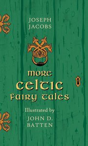 ksiazka tytu: More Celtic Fairy Tales - Illustrated by John D. Batten autor: Jacobs Joseph