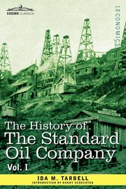 The History of the Standard Oil Company, Vol. I (in Two Volumes), Tarbell Ida M.