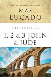 Life Lessons from 1, 2, 3 John and Jude, Lucado Max