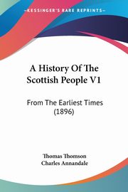 A History Of The Scottish People V1, Thomson Thomas