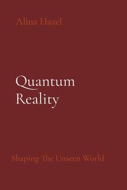 Quantum Reality, Hazel Alina