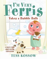 I'm Very Ferris Takes a Bubble Bath, Kossow Tess