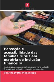 Perce?o e acessibilidade das famlias rurais em matria de inclus?o financeira, Meesarapu Vanitha Jyothi