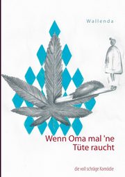 Wenn Oma mal `ne Tte raucht, Wallenda Wolfgang