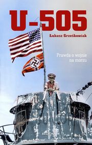 ksiazka tytu: U-505. Prawda o wojnie na morzu autor: Grzekowiak ukasz