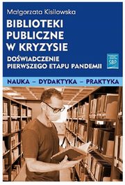 Biblioteki publiczne w kryzysie dowiadczenie pierwszego etapu pandemii, Kisilowska Magorzata