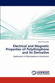 ksiazka tytu: Electrical and Magnetic Properties of Polythiophene and Its Derivative autor: Chourasia Ashish