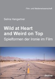 Wild at heart and weird on top. Spielformen der Ironie im Film, Hangartner Selina