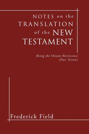 Notes on the Translation of the New Testament, Field Frederick