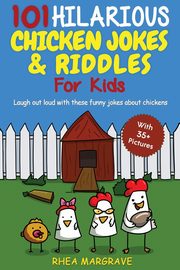 101 Hilarious Chicken Jokes & Riddles For Kids, Margrave Rhea