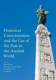 Historical Consciousness and the Use of the Past in the Ancient World, 
