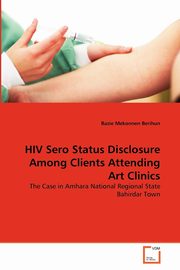 HIV Sero Status Disclosure Among Clients Attending Art Clinics, Mekonnen Berihun Bazie