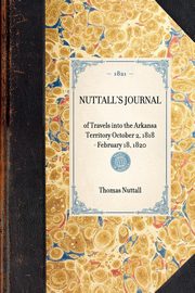 Nuttall's Journal of Travels Into the Arkansa Territory October 2, 1818-February 18, 1820, Nuttall Thomas