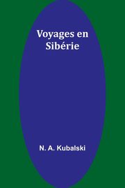 Voyages en Sibrie, Kubalski N. A.